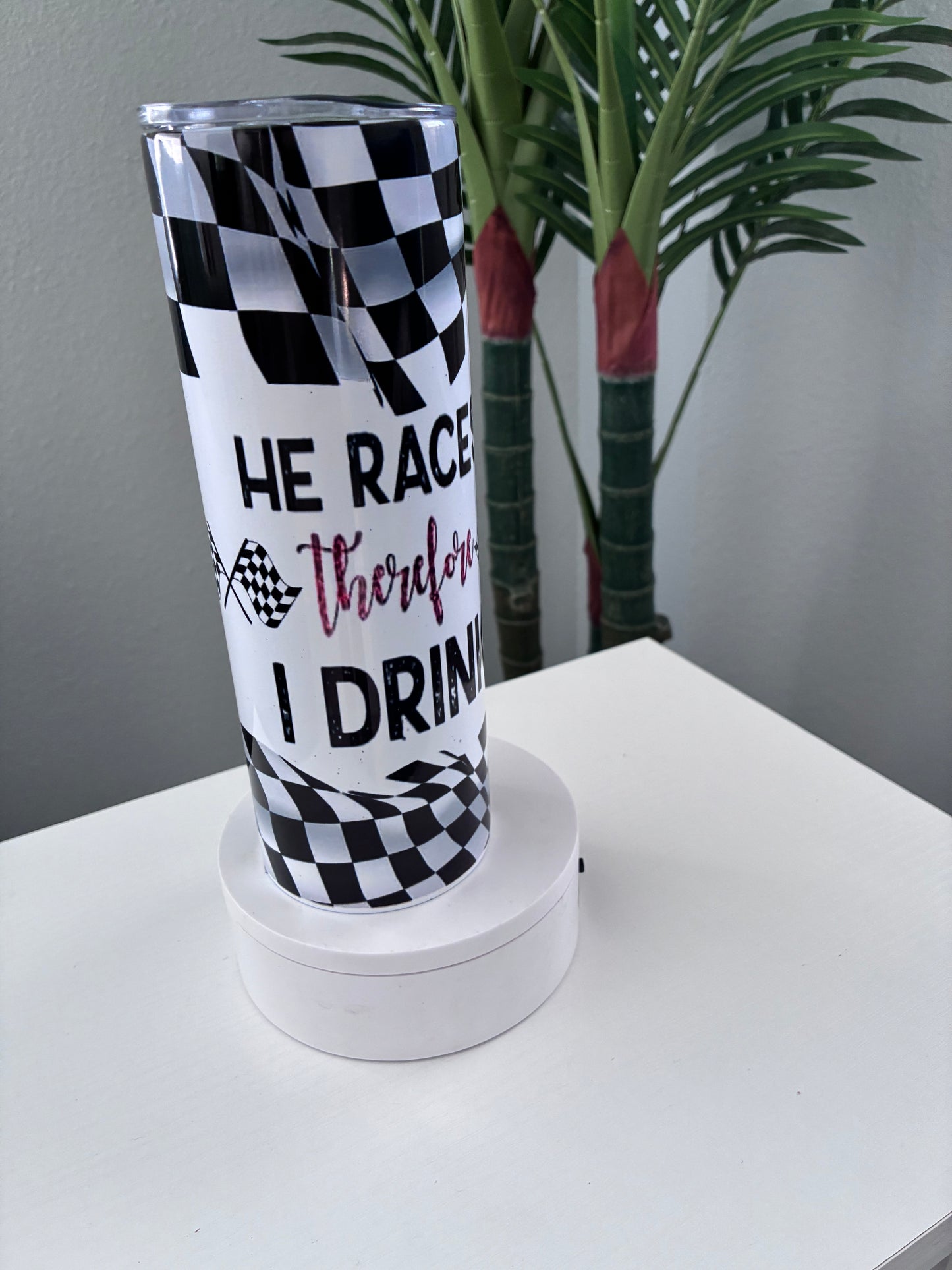 He races therefore I drink 20 oz tumbler